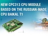 New СРС313 CPU Module based on the Russian-made CPU Baikal T1